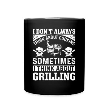 I Don't Always Think About Cooking Barbecue Grilli - Full Colour Mug - black - Front