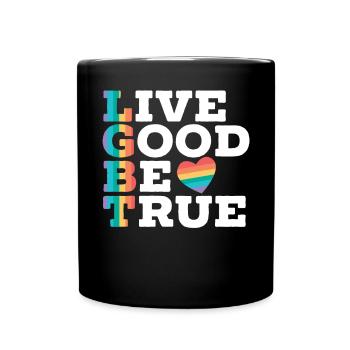 Live Good Be True Rainbow Pride LGBTQ Gay Pride - Full Colour Mug - black - Front