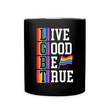Live Good Be True Rainbow Pride LGBTQ Gay Pride - Full Colour Mug - black - Front