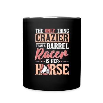The Only Thing Crazier Barrel Racer Barrel Racing - Tasse einfarbig - Schwarz - Vorne