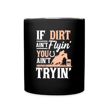 If Dirt Ain't Flyin' You Ain't Tryin' Western Barr - Full Colour Mug - black - Front
