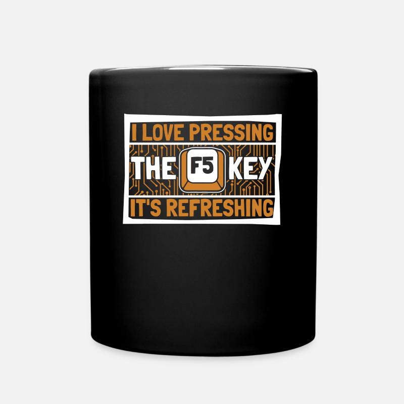 I Love Pressing The F5 Key It's Refreshing - Tasse einfarbig - Schwarz