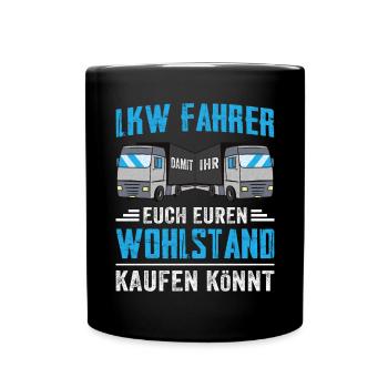 Lkw Fahrer Damit ihr euch euren Wohlstand kaufen k - Tasse einfarbig - Schwarz - Vorne
