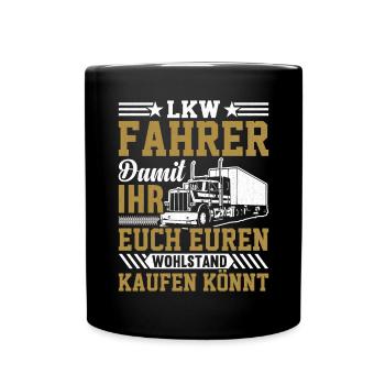 Lkw Fahrer Damit ihr euch euren Wohlstand kaufen k - Tasse einfarbig - Schwarz - Vorne