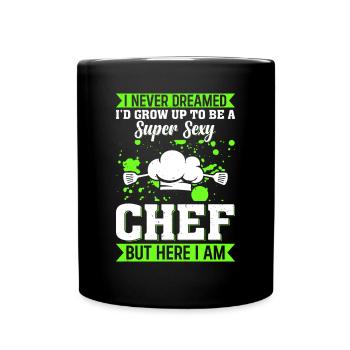 I Never Dreamed Id Grow Up To Be A Super Sexy Chef - Full Colour Mug - black - Front