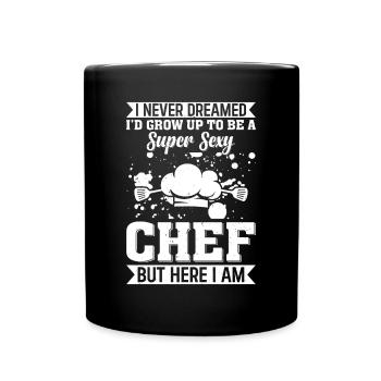 I Never Dreamed I'd Grow Up To Be A Super Sexy Che - Full Colour Mug - black - Front