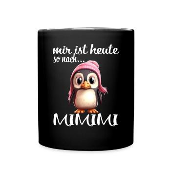 Niedlicher Pinguin Mir Ist Heute So Nach Mimimi - Tasse einfarbig - Schwarz - Vorne