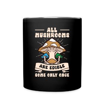 All Mushrooms Are Edible Some Only Once Foraging - Full Colour Mug - black - Front