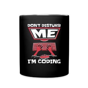 Don't Disturb Me I'm Coding Developer Coder - Tasse einfarbig - Schwarz - Vorne