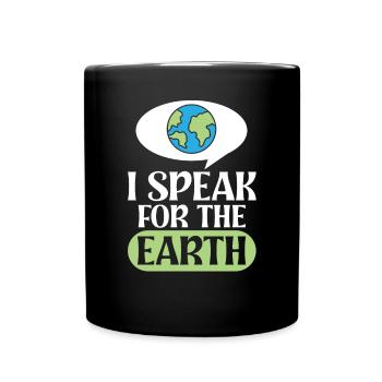Environmental Activism Speak For The Earth Environmental Protection - Full Colour Mug - black - Front