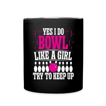 Yes i do bowl like a Girl try to keep up - Tasse einfarbig - Schwarz - Vorne
