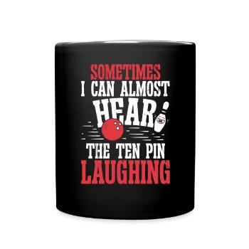 Somtimes i can almost hear the ten pin - Tasse einfarbig - Schwarz - Vorne