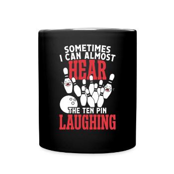 Somtimes i can almost hear the ten pin - Tasse einfarbig - Schwarz - Vorne