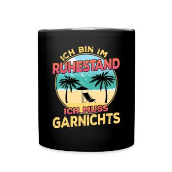 Ich Bin Im Ruhestand Ich Muss Garnichts Rentner - Tasse einfarbig - Schwarz - Vorne