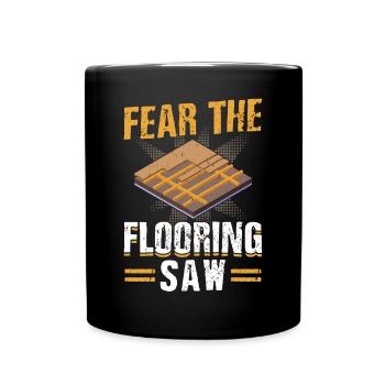 Fear The Flooring Saw - Installateur de revêtements de sol - Mug uni - noir - Devant