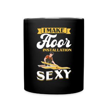 I Make Floor Installation Sexy -Flooring Installer - Tasse einfarbig - Schwarz - Vorne