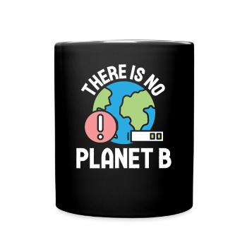 Environmental Activism There Is No Planet B Environmental Protection - Full Colour Mug - black - Front