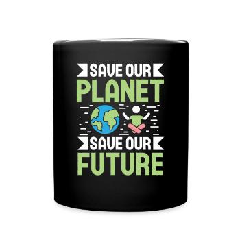 Environmental Activism Save Our Future Environmental Protection Earth - Full Colour Mug - black - Front