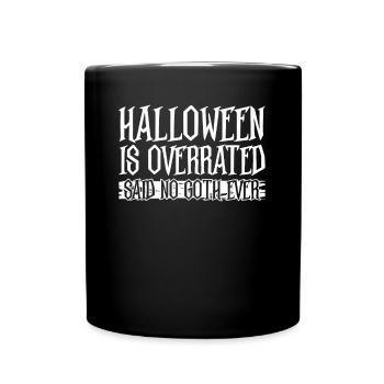 Halloween wird überbewertet - Sagte kein Goth - Tasse einfarbig - Schwarz - Vorne