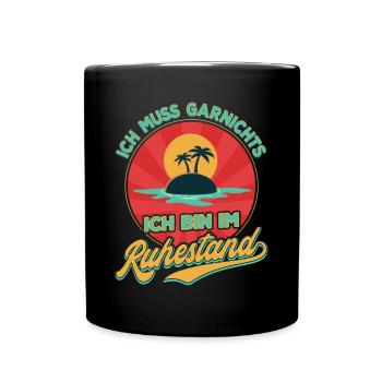 Ich Muss Garnichts Ich Bin Im Ruhestand Rente - Tasse einfarbig - Schwarz - Vorne