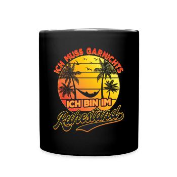 Ich Muss Garnichts Ich Bin Im Ruhestand Rente - Tasse einfarbig - Schwarz - Vorne