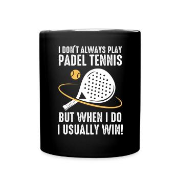 Padel I Dont Always Play Padel Tennis - Full Colour Mug - black - Front