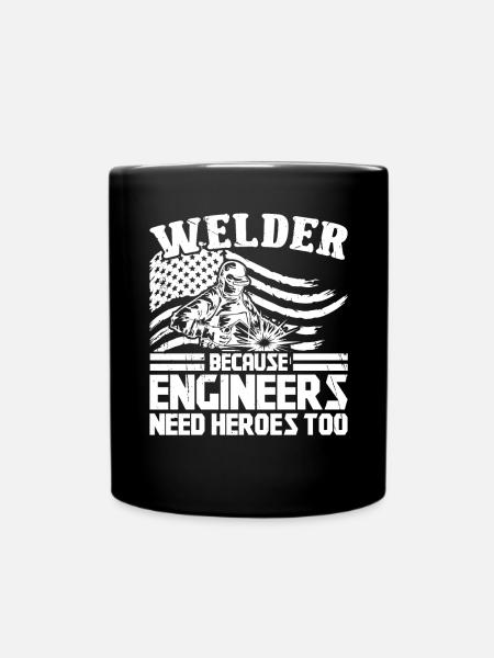 Welder because Engineers need Heroes too - Tasse einfarbig - Schwarz