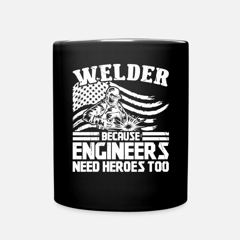 Welder because Engineers need Heroes too - Tasse einfarbig - Schwarz