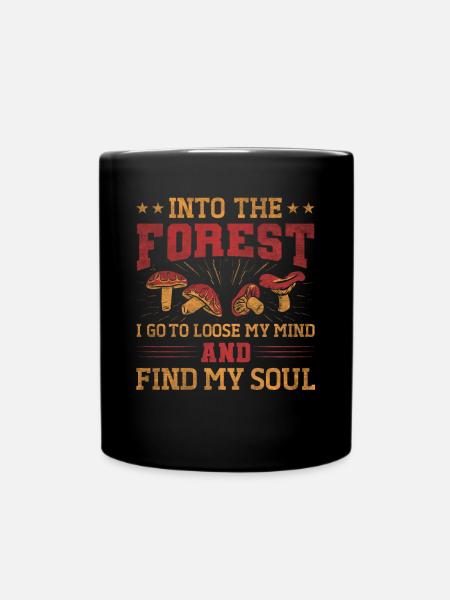 Into The Forest I Go Foraging Mushroom Hunting - Tasse einfarbig - Schwarz