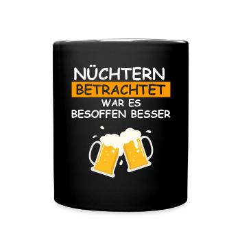 Nüchtern betrachtet war es besoffen besser - Tasse einfarbig - Schwarz - Vorne