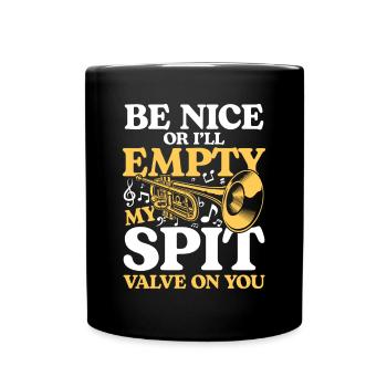 Be Nice Or I'll Empty My Spit Valve On You - Tasse einfarbig - Schwarz - Vorne