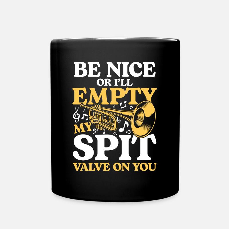 Be Nice Or I'll Empty My Spit Valve On You - Tasse einfarbig - Schwarz