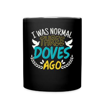 I Was Normal Three Doves Ago - Tasse einfarbig - Schwarz - Vorne
