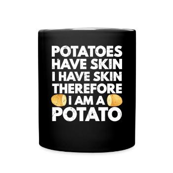 Potatoes Have Skin I Have Skin Am A Potato - Tasse einfarbig - Schwarz - Vorne