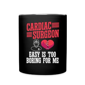 Cardiac Surgeon Easy Is Too Boring Cardiac Surgery - Full Colour Mug - black - Front
