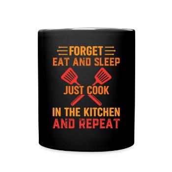 Oubliez de manger et de dormir Cuisinez dans la cuisine et ré - Mug uni - noir - Devant