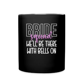 Bride Squad Well Be There With Bells On - Full Colour Mug - black - Front