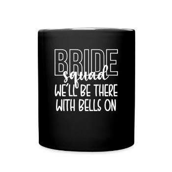 Bride Squad Well Be There With Bells On - Full Colour Mug - black - Front