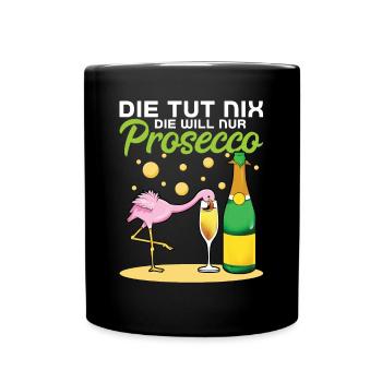 Die Tut Nix Die Will Nur Prosecco - Tasse einfarbig - Schwarz - Vorne