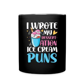 I Wrote My Dessert-Ation Ice Cream Puns - Tasse einfarbig - Schwarz - Vorne