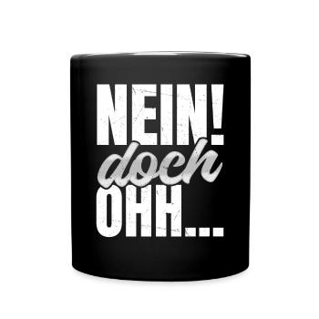"Nein Doch Ohhh" Lustiger Sarkasmus Spruch - Tasse einfarbig - Schwarz - Vorne