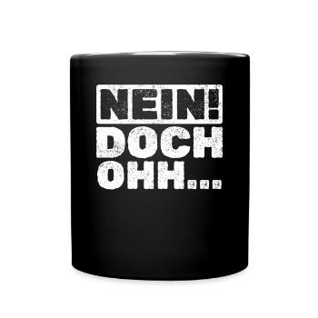 "Nein Doch Ohhh" Lustiger Sarkasmus Spruch - Tasse einfarbig - Schwarz - Vorne