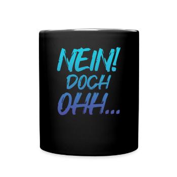 "Nein Doch Ohhh" Lustiger Sarkasmus Spruch - Tasse einfarbig - Schwarz - Vorne