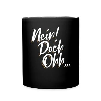 "Nein Doch Ohhh" Lustiger Sarkasmus Spruch - Tasse einfarbig - Schwarz - Vorne