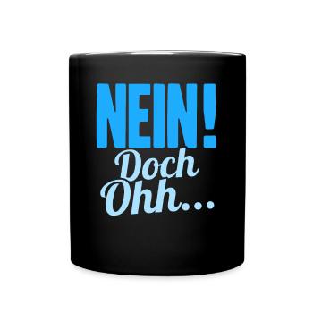 "Nein Doch Ohhh" Lustiger Sarkasmus Spruch - Tasse einfarbig - Schwarz - Vorne