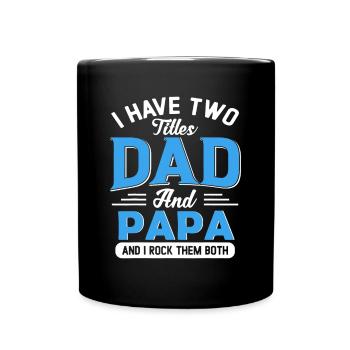 Mens I Have Two Titles Dad And Papa Funny Grandpa - Full Colour Mug - black - Front