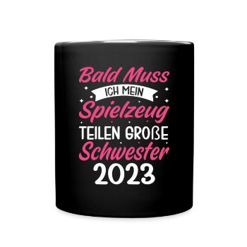 Bald muss ich mein Spielzeug teilen Schwester 2023 - Tasse einfarbig - Schwarz - Vorne