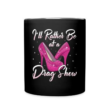 LGBTQ I'd Rather Be At A Drag Show Drag Queen - Tasse einfarbig - Schwarz - Vorne