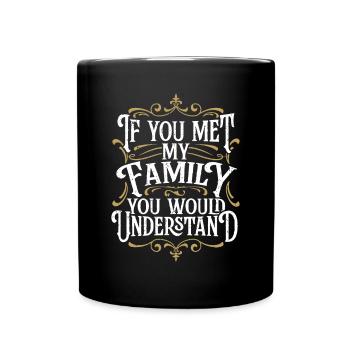 Funny Family, If You Met My Family You'd Understan - Full Colour Mug - black - Front