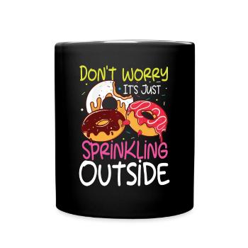 Don't Worry It's Just Sprinkling Outside - Tasse einfarbig - Schwarz - Vorne